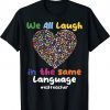 ESL Teacher We All Laugh in the Same Language Tee Shirt