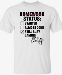 Homework status started almose done still busy gaming tee shirt