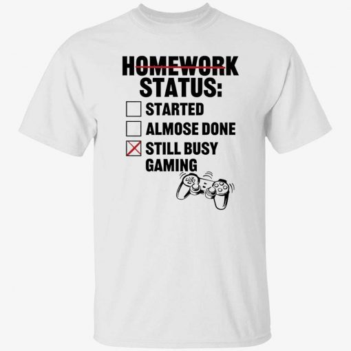 Homework status started almose done still busy gaming tee shirt