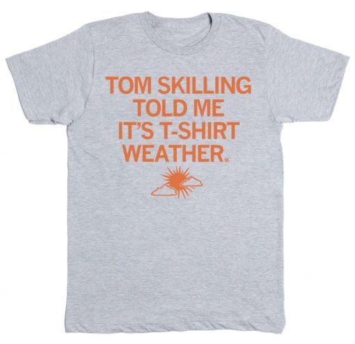 Tom Skilling told me it's T-Shirt Weather Tee Shirt