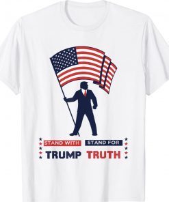 Stand With Trump Stand For Truth I Stand With Don Tee Shirt