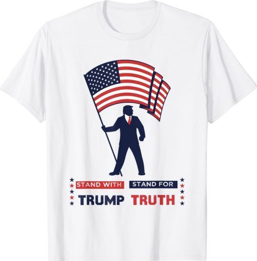 Stand With Trump Stand For Truth I Stand With Don Tee Shirt