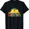 Tacolotl Funny Taco Lover Axolotl Lover Cute Mexican Axolotl Tee Shirt