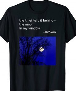 Ryokan Ryokwan Haiku Poem Thief Left Behind Moon Window Tee Shirt