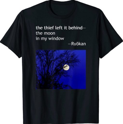 Ryokan Ryokwan Haiku Poem Thief Left Behind Moon Window Tee Shirt