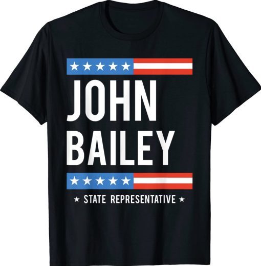 John Bailey For State Representative Georgia Election 2022 Tee Shirt