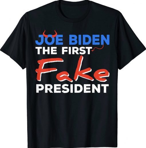 Joe Biden The First Fake President Tee Shirt