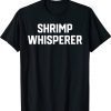 Shrimp Lover Shrimp Whisperer Funny T-Shirt