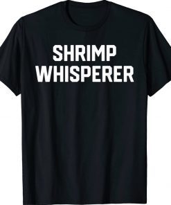 Shrimp Lover Shrimp Whisperer Funny T-Shirt