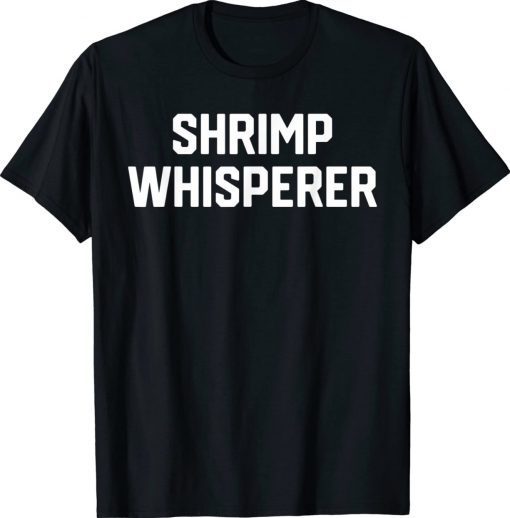 Shrimp Lover Shrimp Whisperer Funny T-Shirt