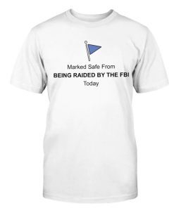 Marked Safe From Being Raided By The FBI Tee Shirt