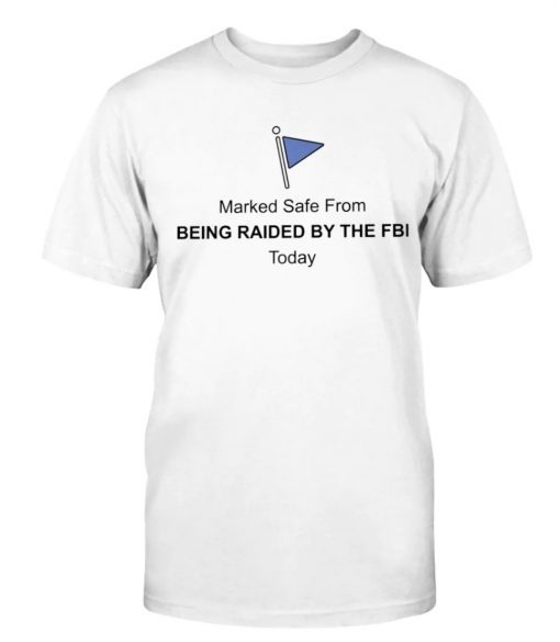 Marked Safe From Being Raided By The FBI Tee Shirt