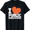I Love Public Education Support Quotes For Proud Teachers Tee Shirt