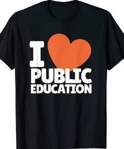 I Love Public Education Support Quotes For Proud Teachers Tee Shirt