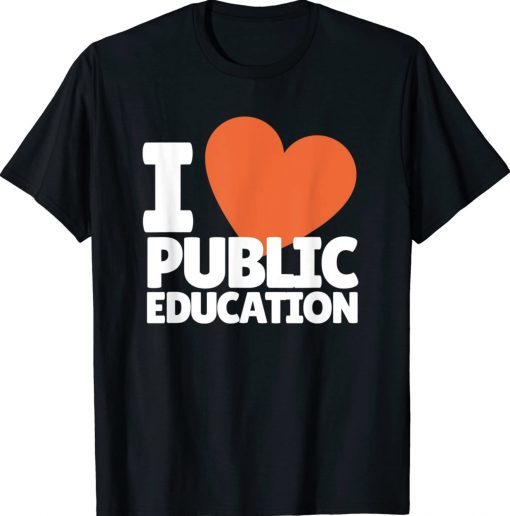 I Love Public Education Support Quotes For Proud Teachers Tee Shirt