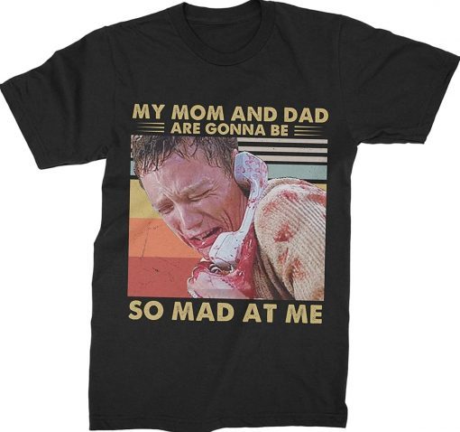 My Mom and Dad are Gonna Be So Mad at Me Tee Shirt