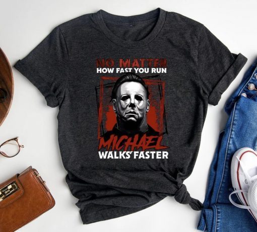 No Matter How Fast You Run Michael Walks Faster Scary Movie Friday The 13th TShirt