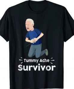 Biden Tummy Ache Survivor Tummy Ache T-Shirt