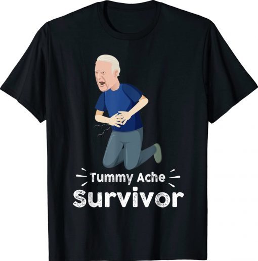 Biden Tummy Ache Survivor Tummy Ache T-Shirt