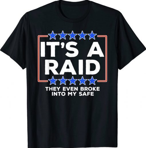 They Even Broke Into My Safe It's A Raid Tee Shirt