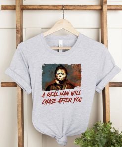A Real Man Will Chase After You Halloween Spooky Halloween Tee Shirt