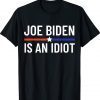 Anti Joe Biden Is An Idiot Vote For Trump 2024 Election Tee Shirt