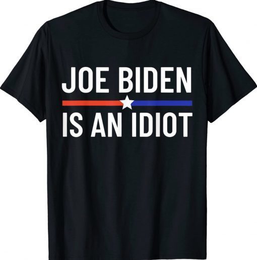 Anti Joe Biden Is An Idiot Vote For Trump 2024 Election Tee Shirt
