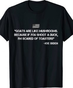 Goats Are Like Mushrooms Joe Biden Confused Tee Shirt