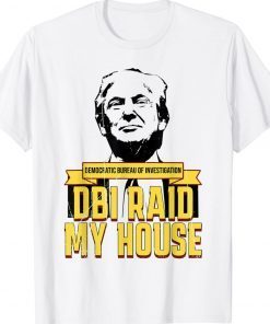 DBI Raid My House Pro Trump Republican Tee Shirt