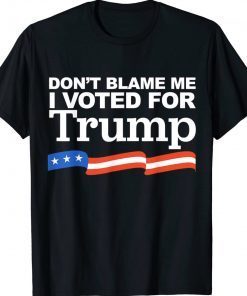 Don't Blame Me I Voted For Trump 2024 Anti Biden Tee Shirt