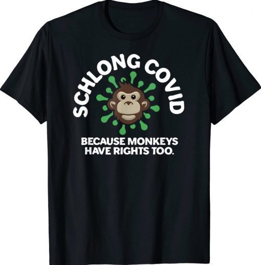 Schlong Covid Monkeys Have Rights Too MonkeyPox Virus Tee Shirt