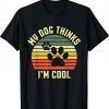 Funny Dogs Lovers My Dog Thinks I'm Cool Tee Shirt