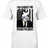 You Raided The Wrong President 2024 Shirts
