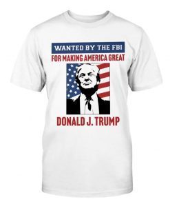 Wanted By The FBI For Making America Great Vintage TShirt