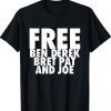 Free Ben Derek Bret Pat and Joe Tee Shirt