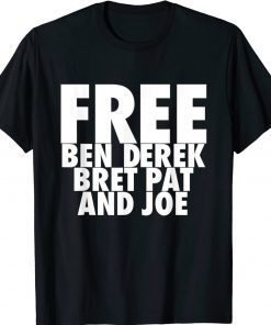 Free Ben Derek Bret Pat and Joe Tee Shirt