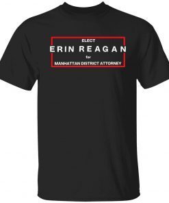 Elect erin reagan for manhattan district attorney t-shirt