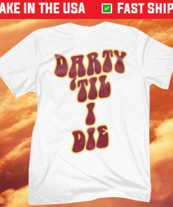 Darty 'Til I Die Tee Shirt