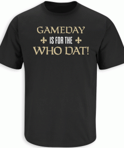 Gameday is for the Who Dat New Orleans Football 2023 T-Shirt