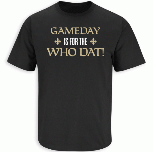 Gameday is for the Who Dat New Orleans Football 2023 T-Shirt