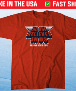 No One Believes In Us and We Dont Care Cleveland Tee Shirt
