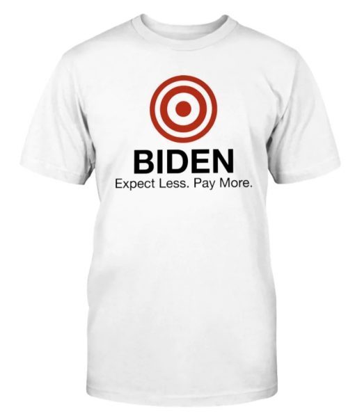 Biden Expect Less Pay More Tee Shirt