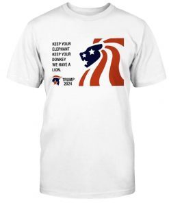 Keep Your Elephant Keep Your Donkey We Have A Lion Tee Shirt