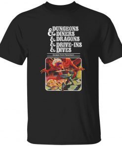 Dungeons and diners and dragons and drive ins and dives tee shirt