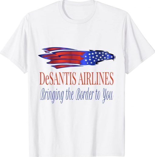 DeSantis Airlines Bringing the Border to You President Tee Shirt