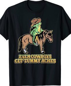 Even Cowboys Get Tummy Aches Tee Shirt