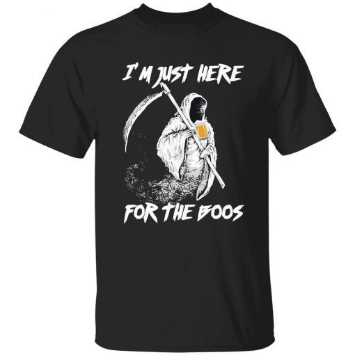 Grim Reaper i’m just here for the boos tee shirt