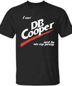 I met DB cooper and he ate my pussy tee shirt