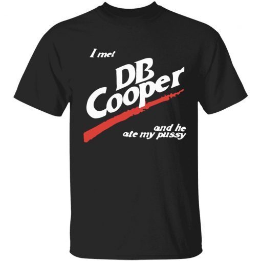 I met DB cooper and he ate my pussy tee shirt