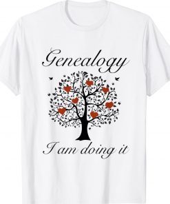 Genealogy I Am Doing It Tee Shirt